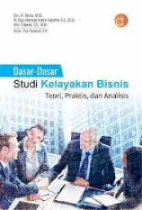 Image of Dasar-Dasar Studi Kelayakan Bisnis : Teori, Praktis, dan Analisis