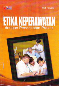 Etika Keperawatan dengan Pendekatan Praktis