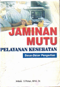 Image of Jaminan Mutu : Pelayanan Kesehatan Dasar-Dasar Pengertian