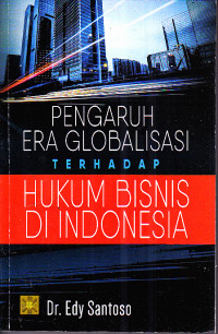Image of Pengaruh Era Globalisasi Terhadap Hukum Bisnis di Indonesia