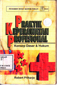 Praktik Keperawatan Profesional : Konsep Dasar & Hukum